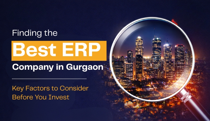 Best ERP Company in Gurgaon | Key Factors Before You Invest.