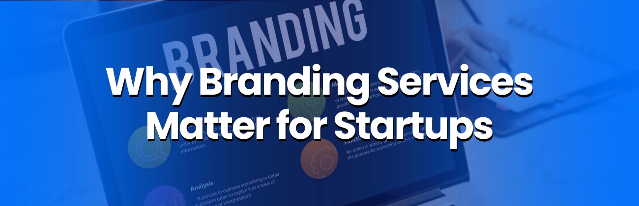 Why Branding Services Matter for Startups