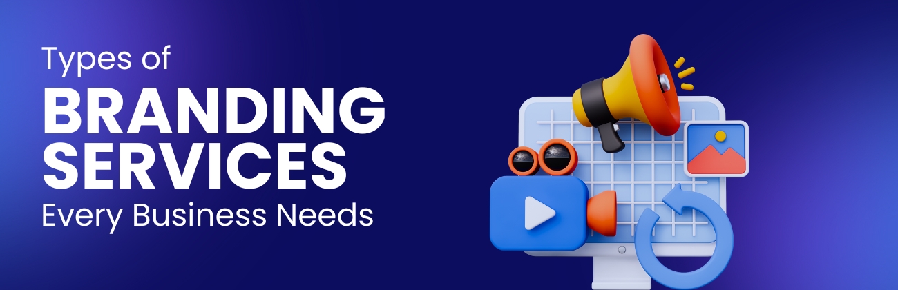 Types of Branding Services Every Business Needs