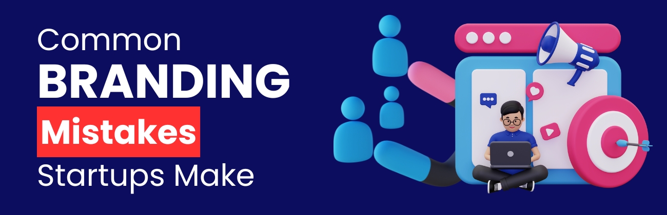 Common Branding Mistakes Startups Make