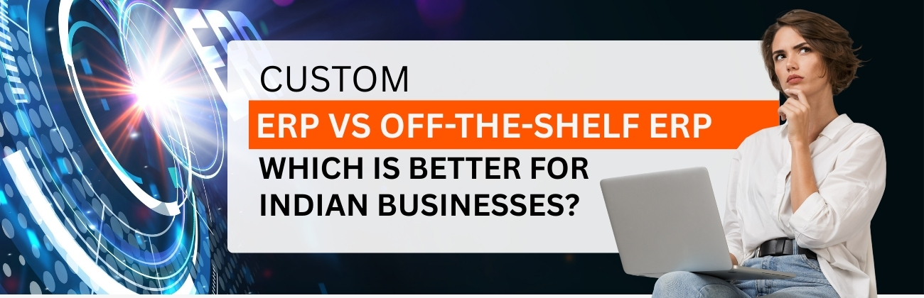 Custom ERP vs Off-the-Shelf ERP