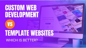 Custom Web Development vs. Template Websites: Which Is Better?