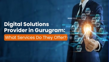 Digital Solutions Provider in Gurugram: Services They Offer.