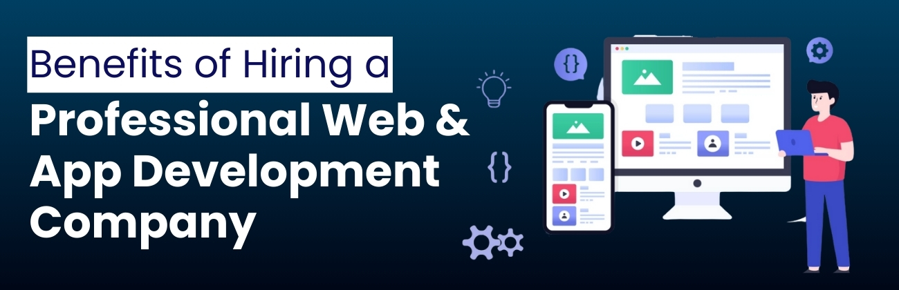 Benefits of Hiring a Professional Web & App Development Company