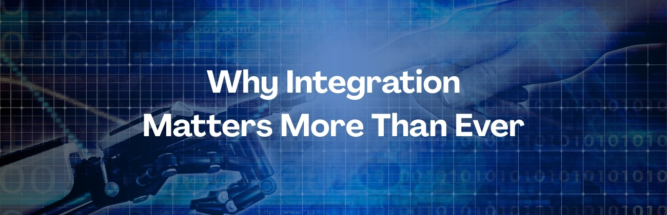 Why Integration Matters More Than Ever