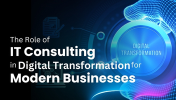The Role of IT Consulting in Digital Transformation for Modern Businesses