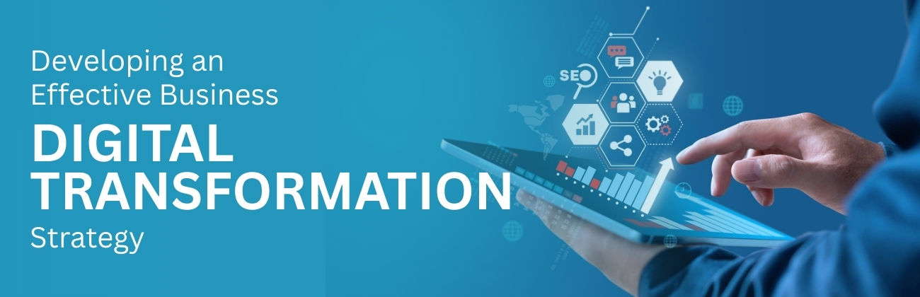 Developing an Effective Business Digital Transformation Strategy