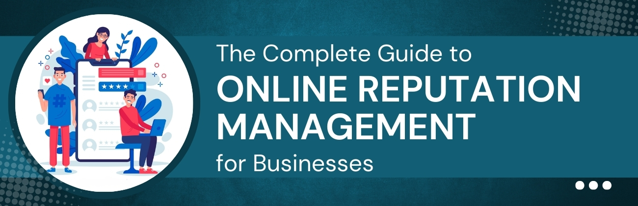 The Complete Guide to Online Reputation Management for Businesses
