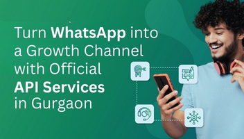 Turn WhatsApp into a Growth Channel with Official API Services in Gurgaon