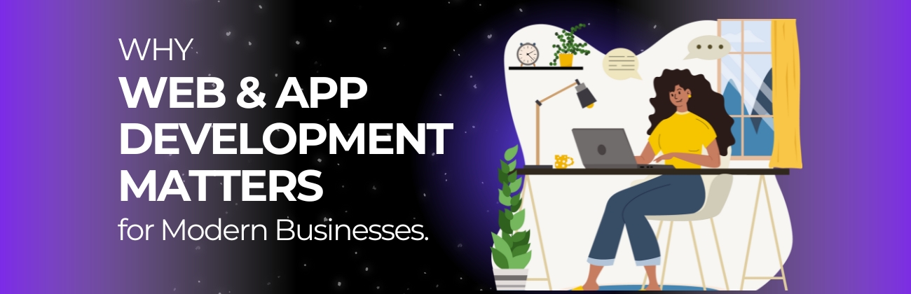 Why Web & App Development Matters for Modern Businesses
