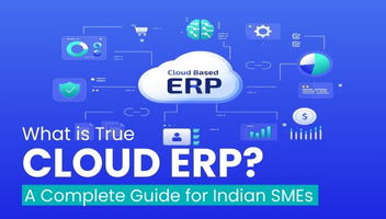 What is True Cloud ERP? A Complete Guide for Indian SMEs.