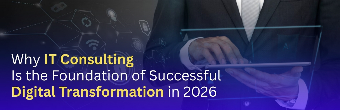 Why IT Consulting Is the Foundation of Successful Digital Transformation in 2026
