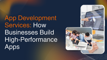 App Development Services: How Businesses Build High-Performance Apps