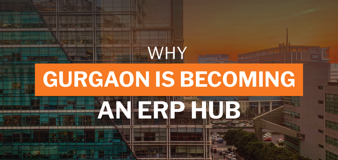 Why Gurgaon Is Becoming an ERP Hub
