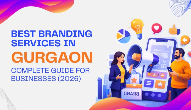 Best Branding Services in Gurgaon: Complete Guide for Businesses