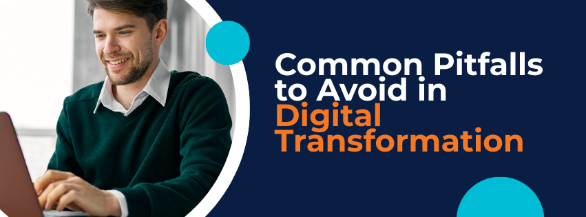 Common Pitfalls to Avoid in Digital Transformation